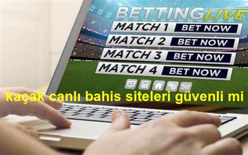 kaçak canlı bahis siteleri güvenli mi